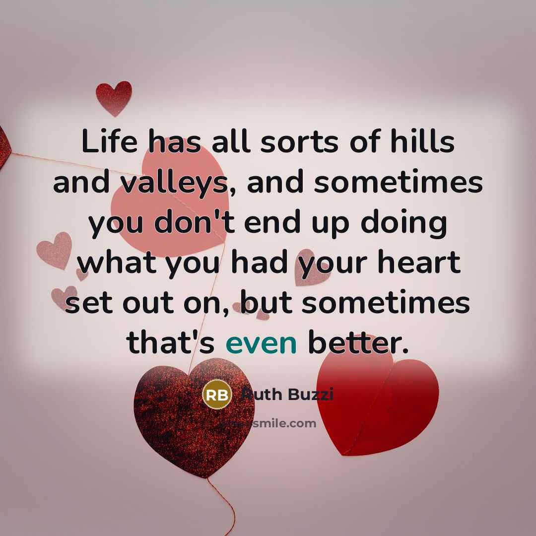 “Life has all sorts of hills and valleys, and sometimes…” quote by Ruth Buzzi