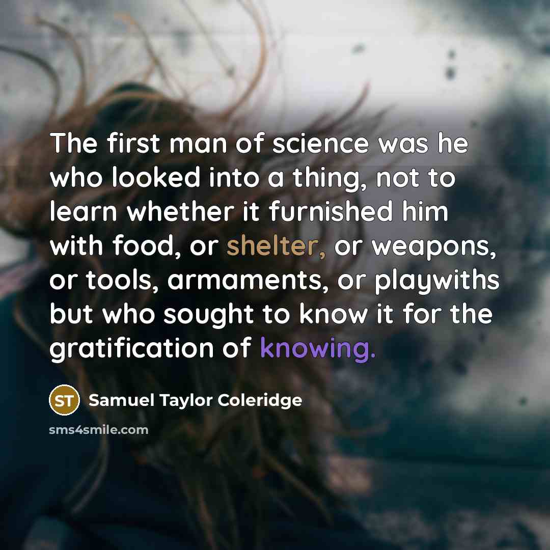 “The first man of science was he who looked into…” quote by Samuel Taylor Coleridge