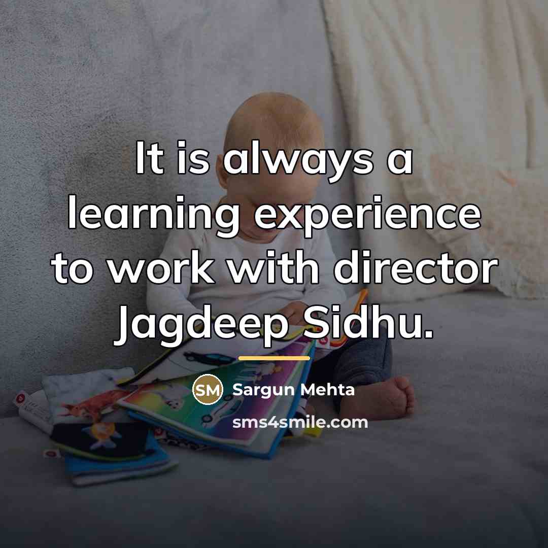 “It is always a learning experience to work with director…” quote by Sargun Mehta