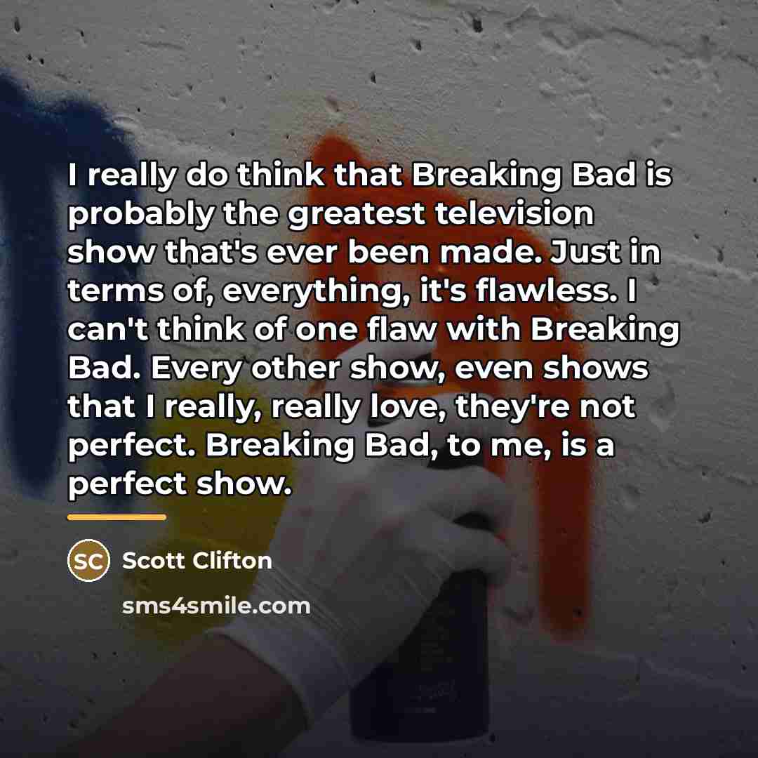 “I really do think that Breaking Bad is probably the…” quote by Scott Clifton
