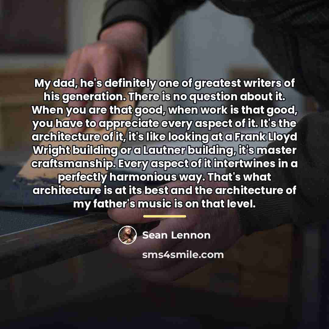 “My dad, he's definitely one of greatest writers of his…” quote by Sean Lennon