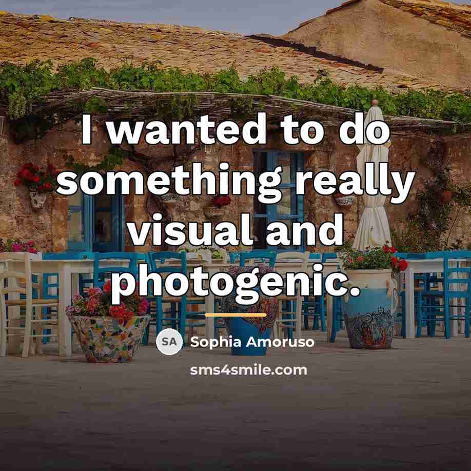 “I wanted to do something really visual and photogenic.…” quote by Sophia Amoruso