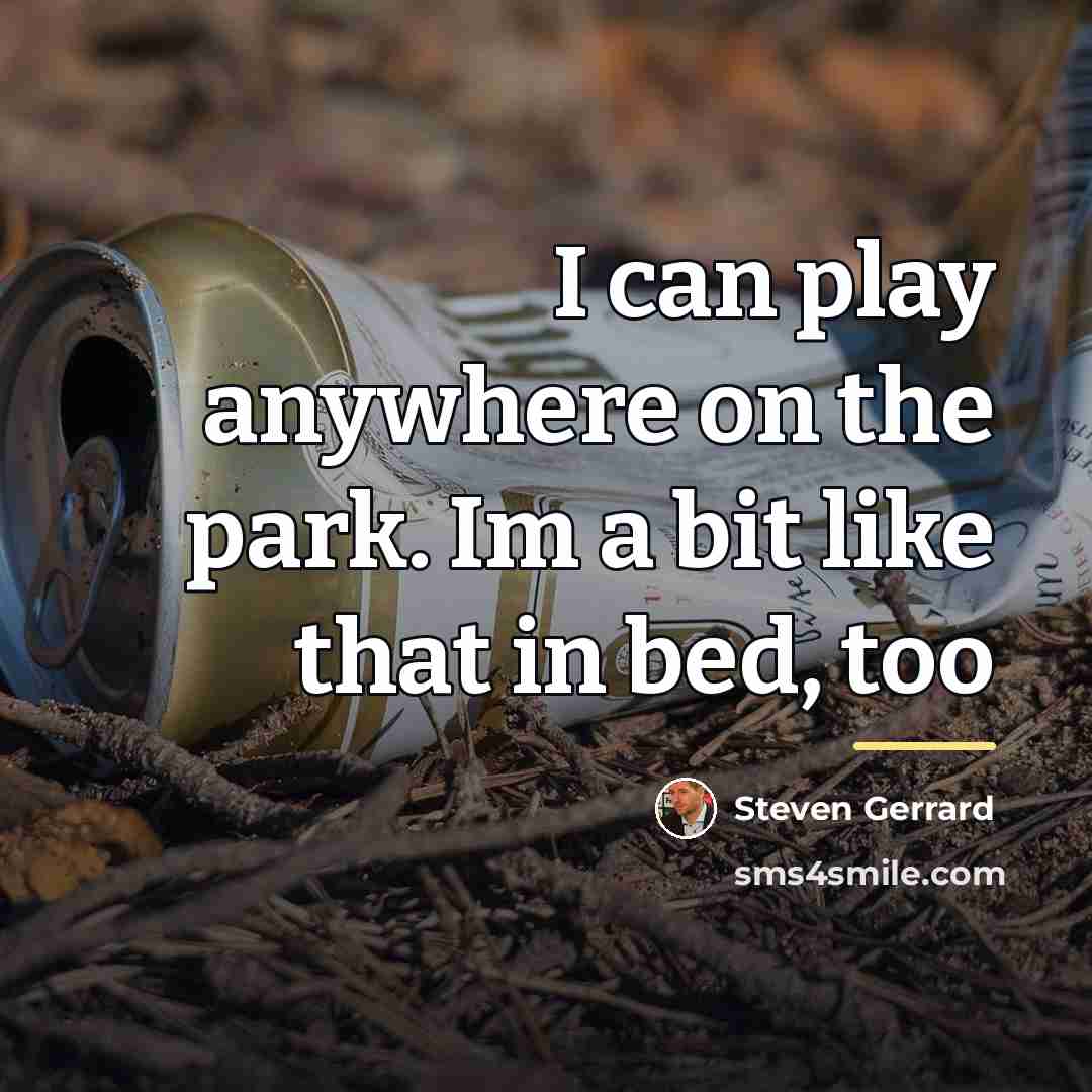 “I can play anywhere on the park. Im a bit…” quote by Steven Gerrard