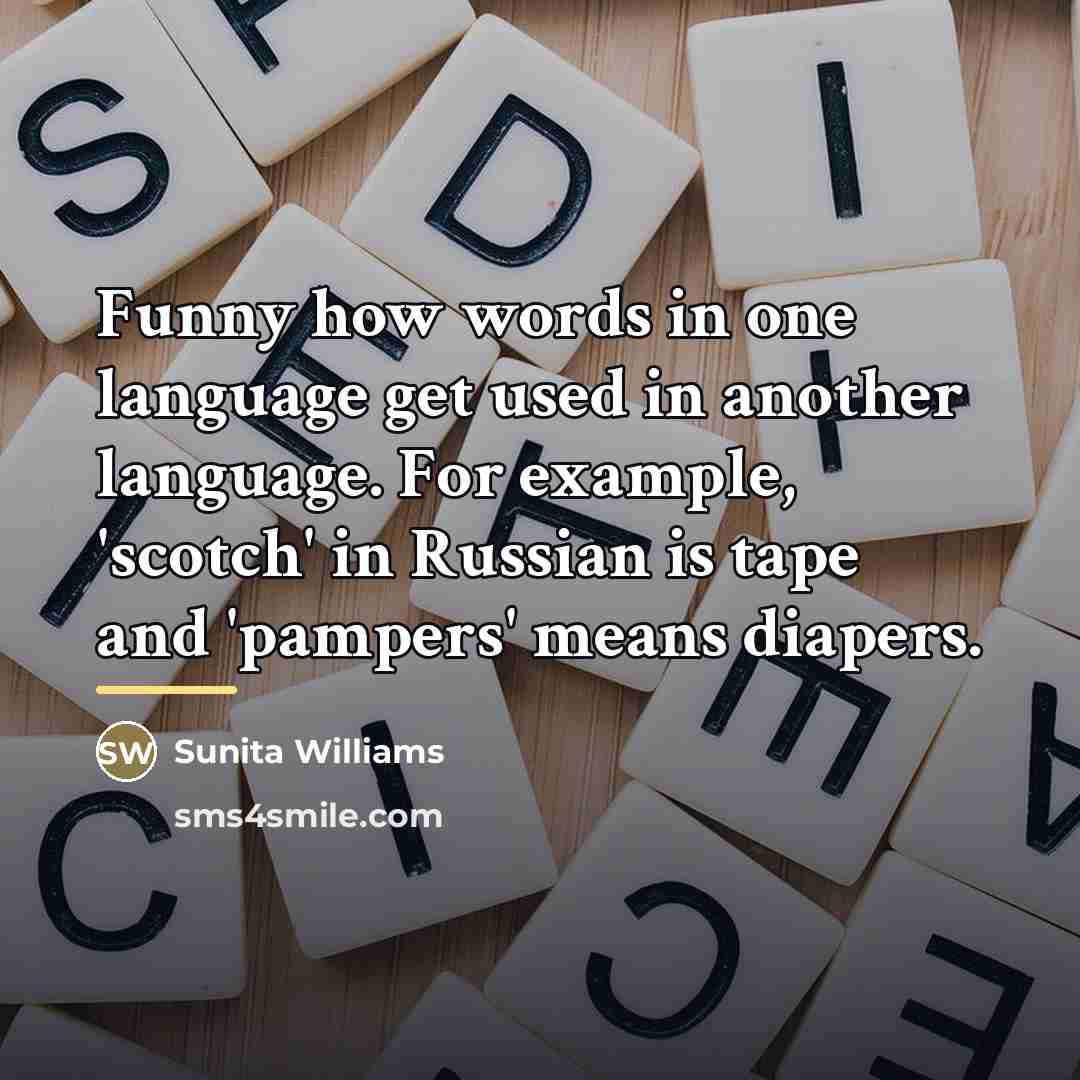 “Funny how words in one language get used in another…” quote by Sunita Williams