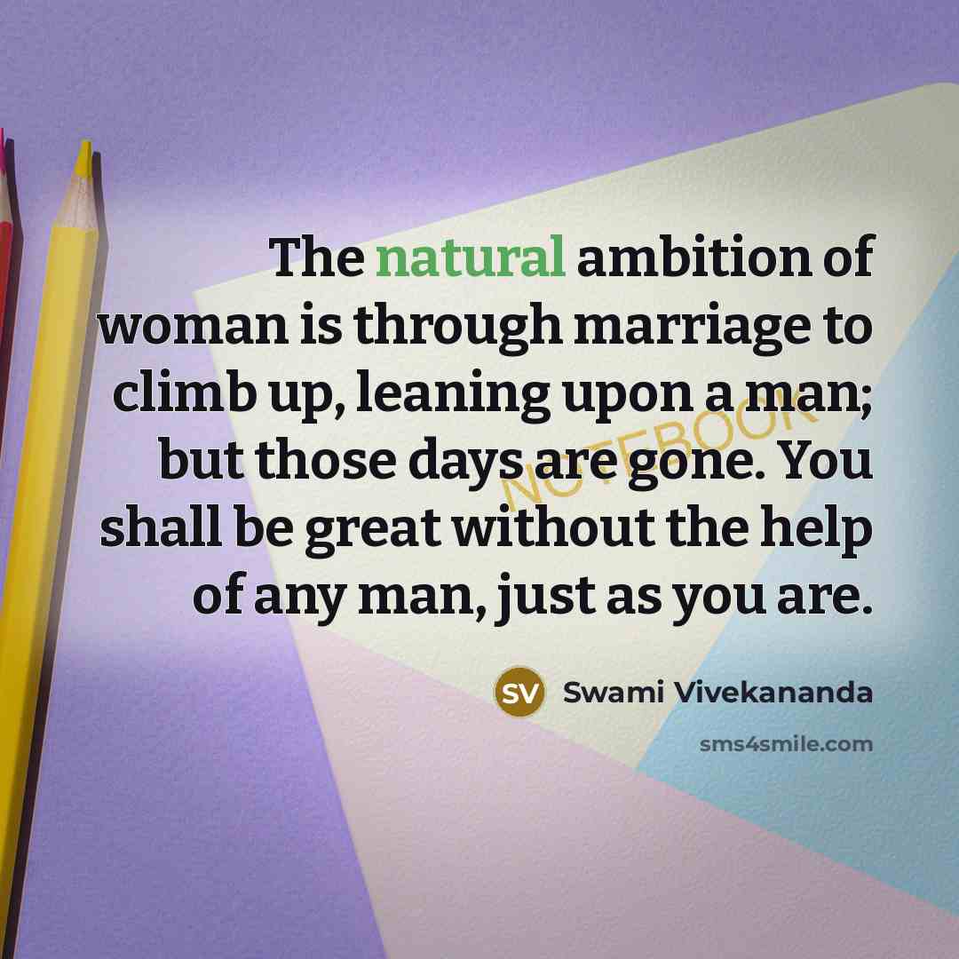 “The natural ambition of woman is through marriage to climb…” quote by Swami Vivekananda
