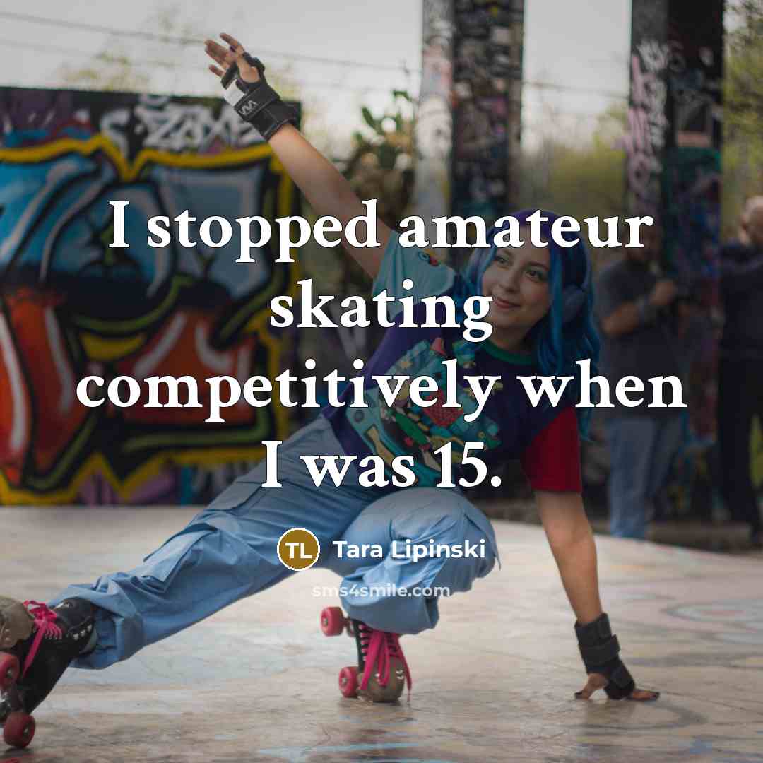 “I stopped amateur skating competitively when I was 15.…” quote by Tara Lipinski