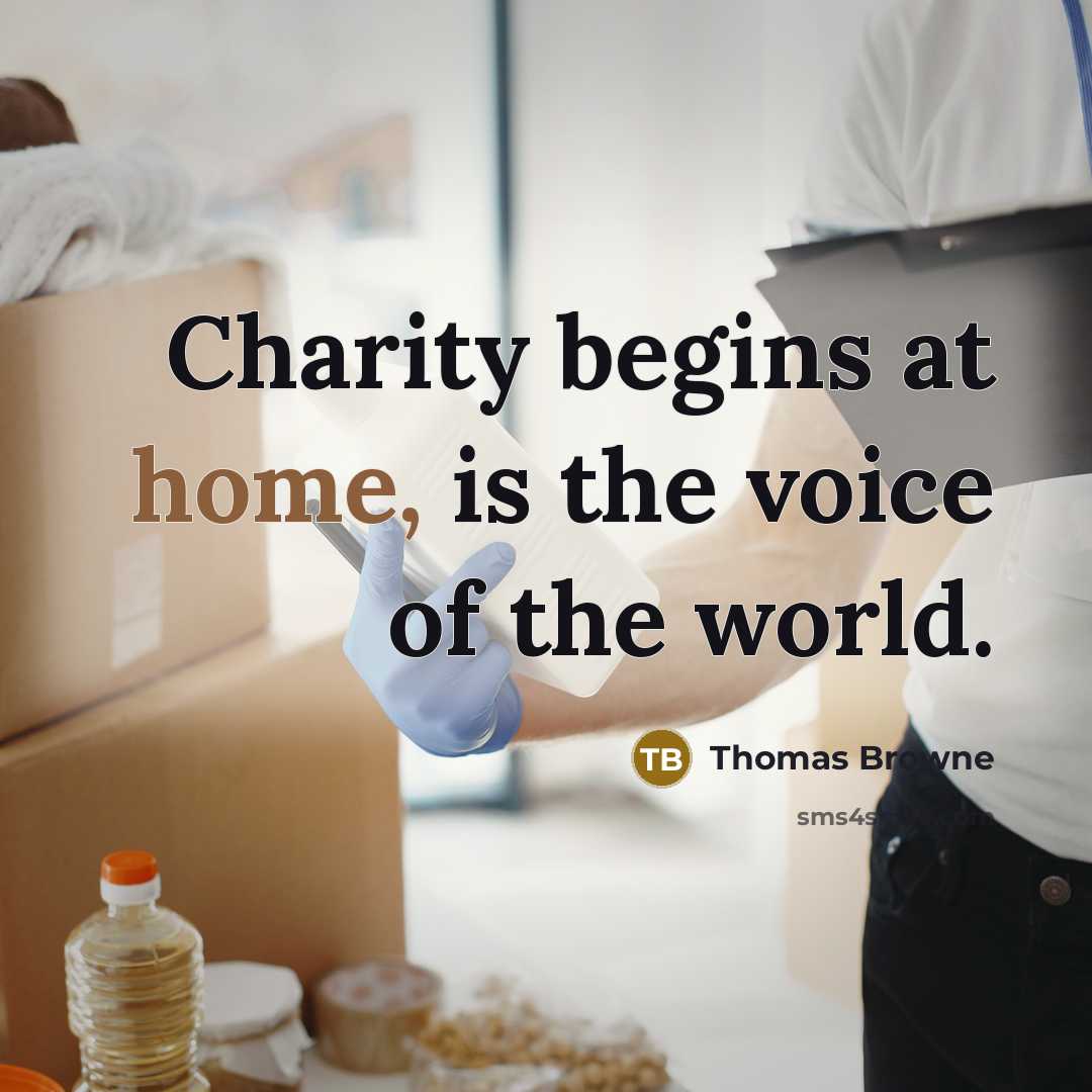 “Charity begins at home, is the voice of the world.…” quote by Thomas Browne