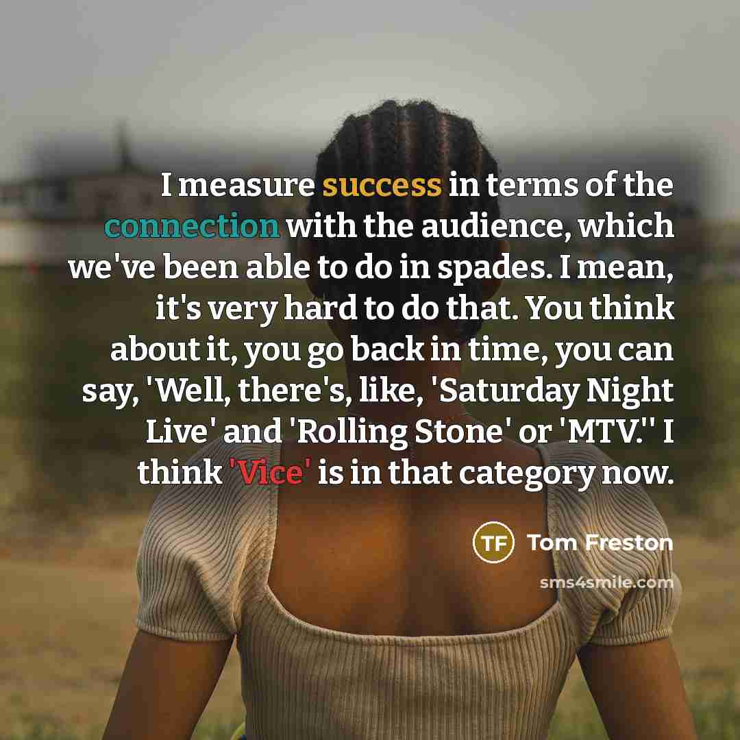 “I measure success in terms of the connection with the…” quote by Tom Freston