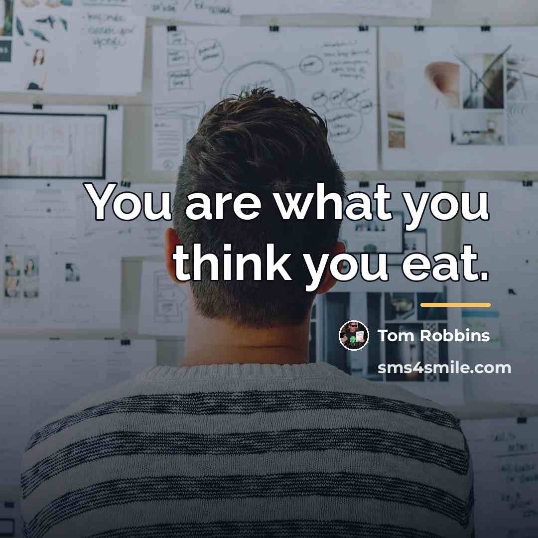 “You are what you think you eat.…” quote by Tom Robbins