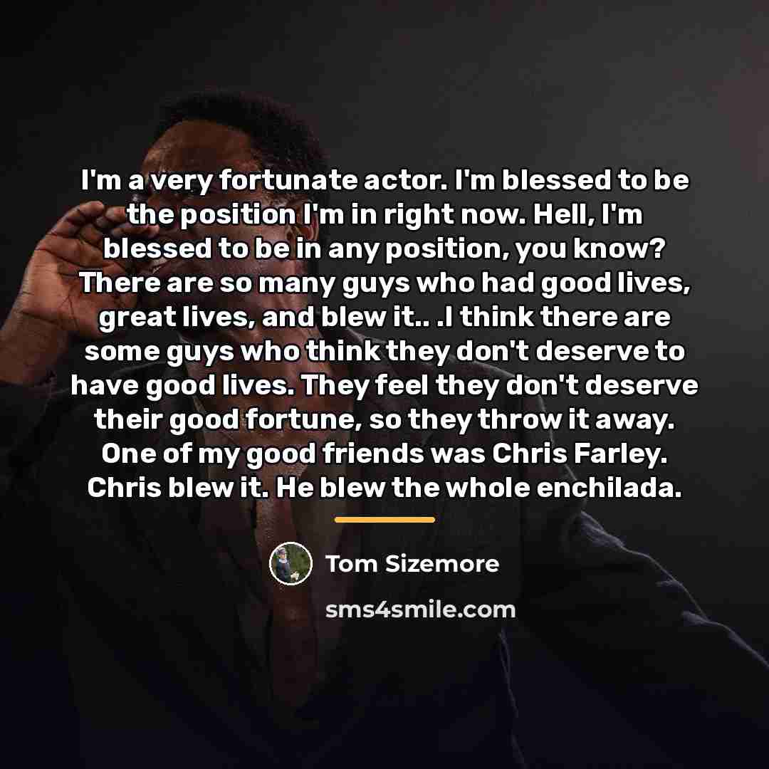 “I'm a very fortunate actor. I'm blessed to be the…” quote by Tom Sizemore