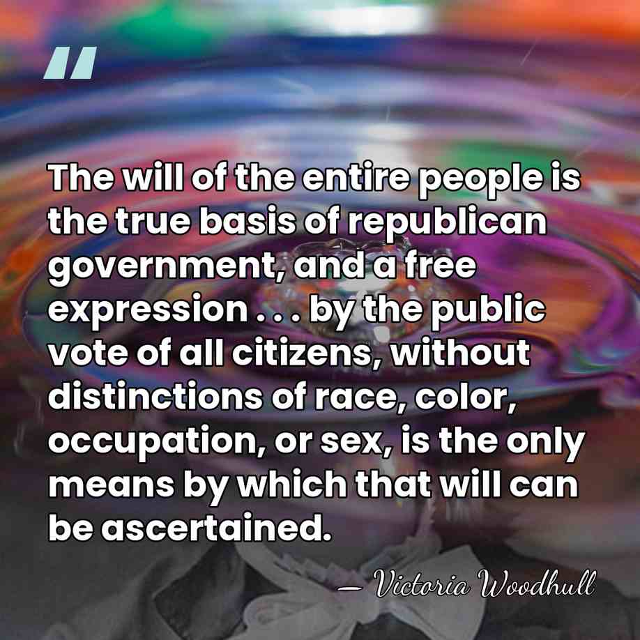 The will of the entire people is the true basis of republican&hellip; - Victoria Woodhull