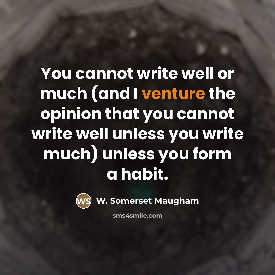 “You cannot write well or much (and I venture the…” quote by W. Somerset Maugham