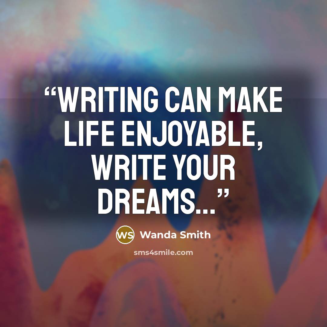 “Writing can make life enjoyable, write your dreams…” quote by Wanda Smith