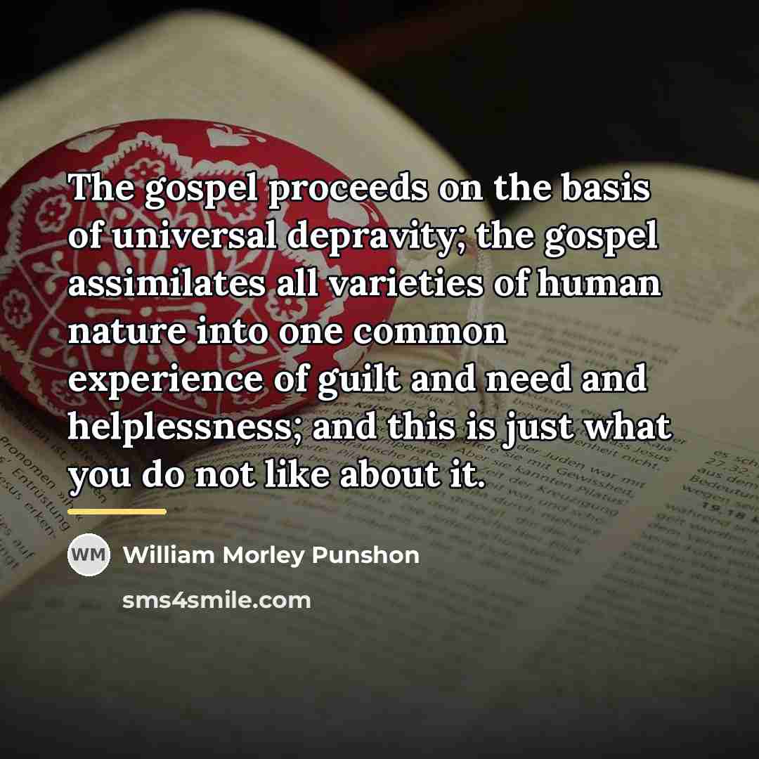 “The gospel proceeds on the basis of universal depravity; the…” quote by William Morley Punshon