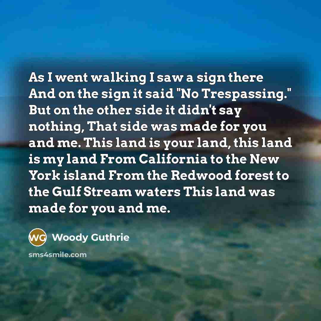 “As I went walking I saw a sign there And…” quote by Woody Guthrie