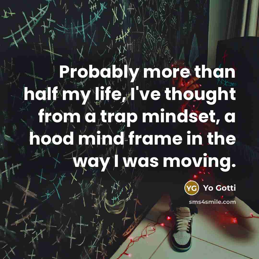 “Probably more than half my life, I've thought from a…” quote by Yo Gotti