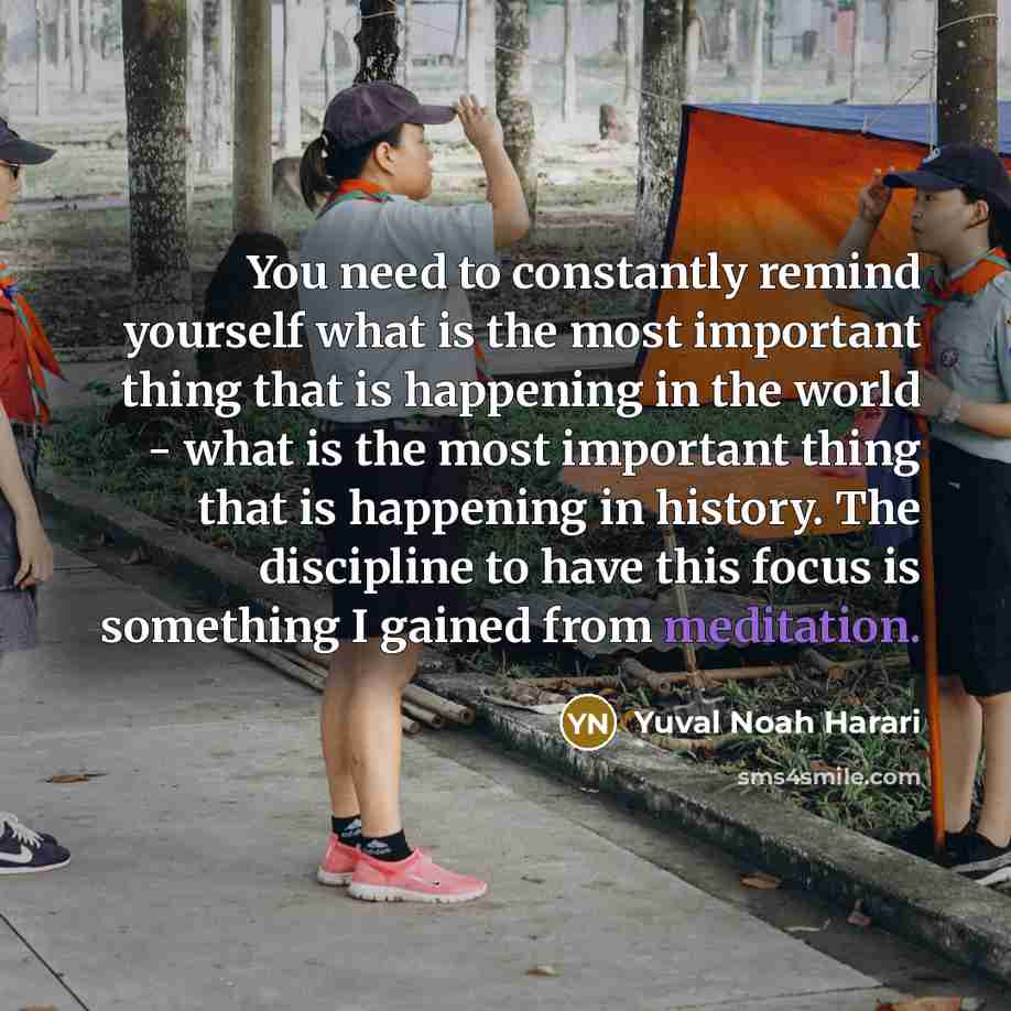 “You need to constantly remind yourself what is the most…” quote by Yuval Noah Harari