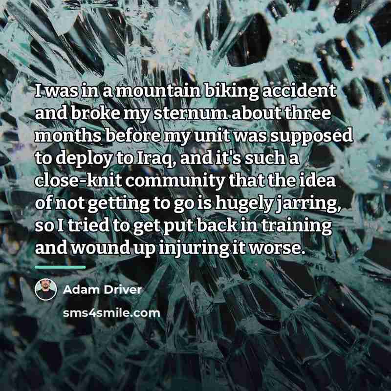 “I was in a mountain biking accident and broke my…” quote by Adam Driver