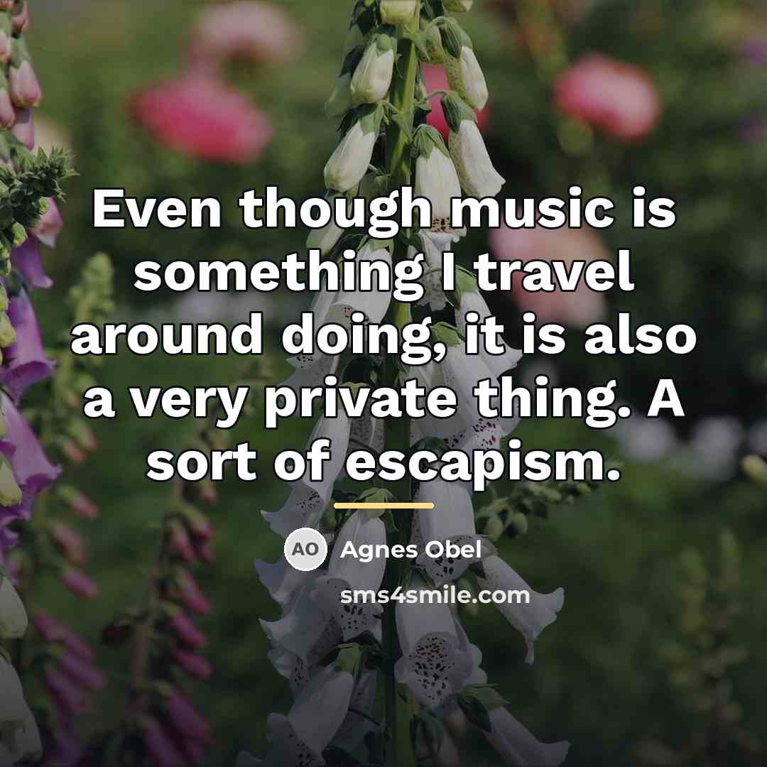 “Even though music is something I travel around doing, it…” quote by Agnes Obel