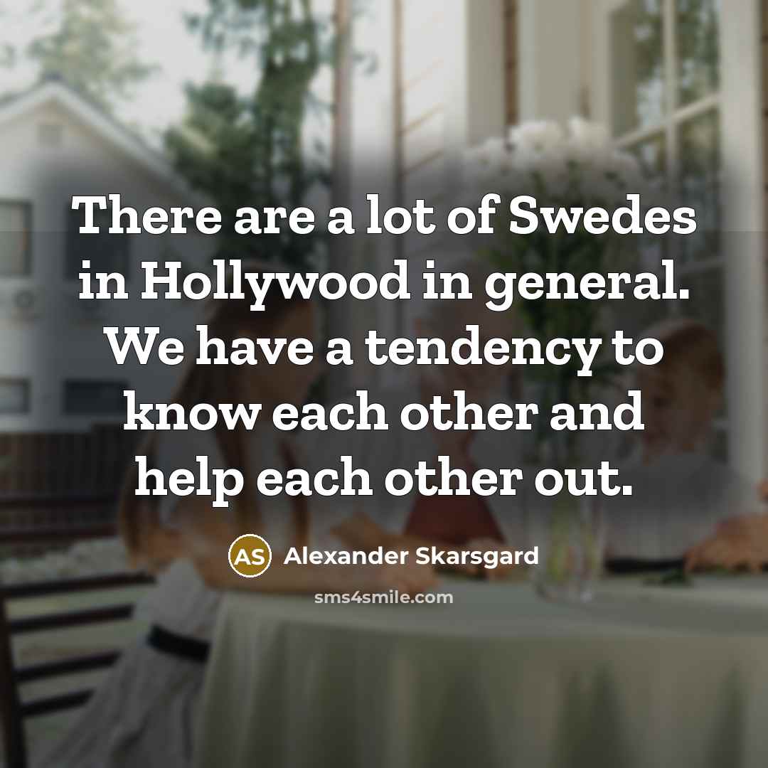 “There are a lot of Swedes in Hollywood in general.…” quote by Alexander Skarsgard