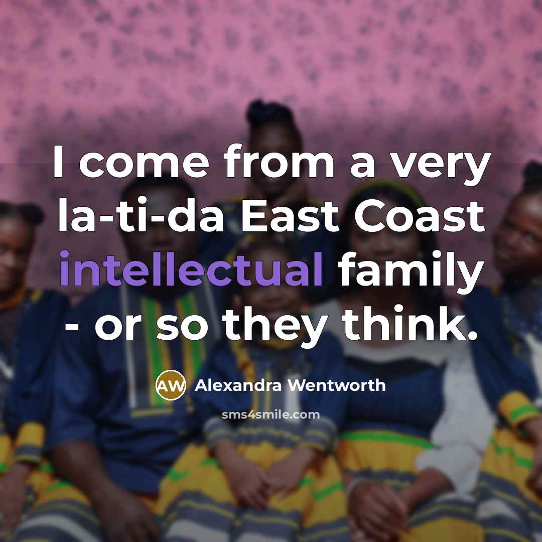 “I come from a very la-ti-da East Coast intellectual family…” quote by Alexandra Wentworth