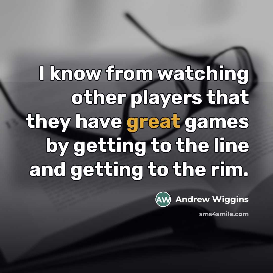 “I know from watching other players that they have great…” quote by Andrew Wiggins