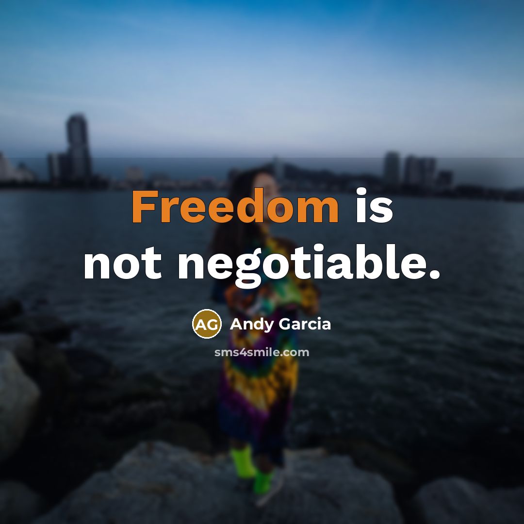 “Freedom is not negotiable.…” quote by Andy Garcia