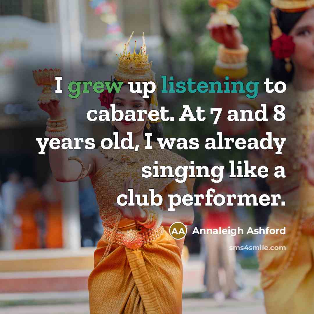 “I grew up listening to cabaret. At 7 and 8…” quote by Annaleigh Ashford