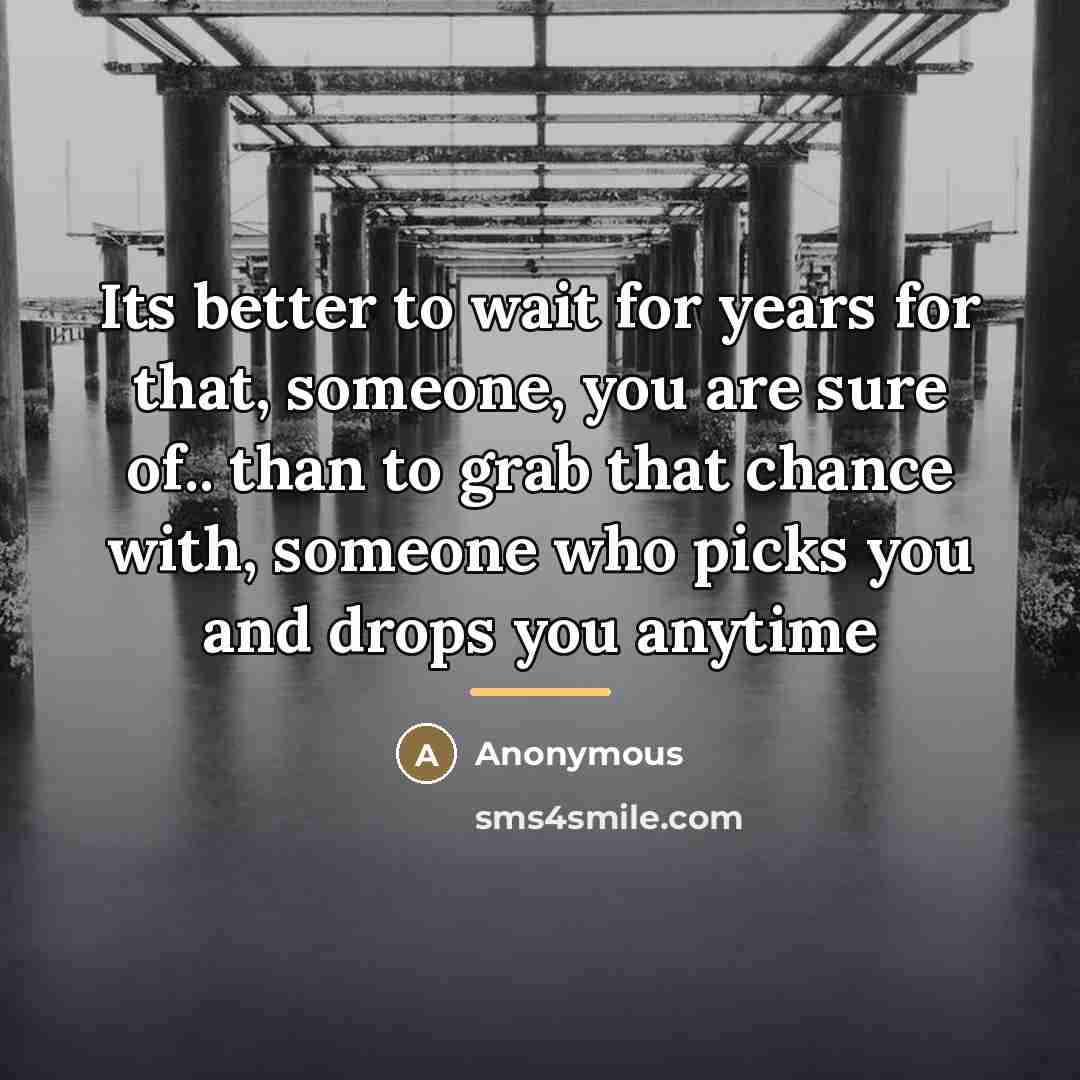 “Its better to wait for years for that, someone, you…” quote by Anonymous
