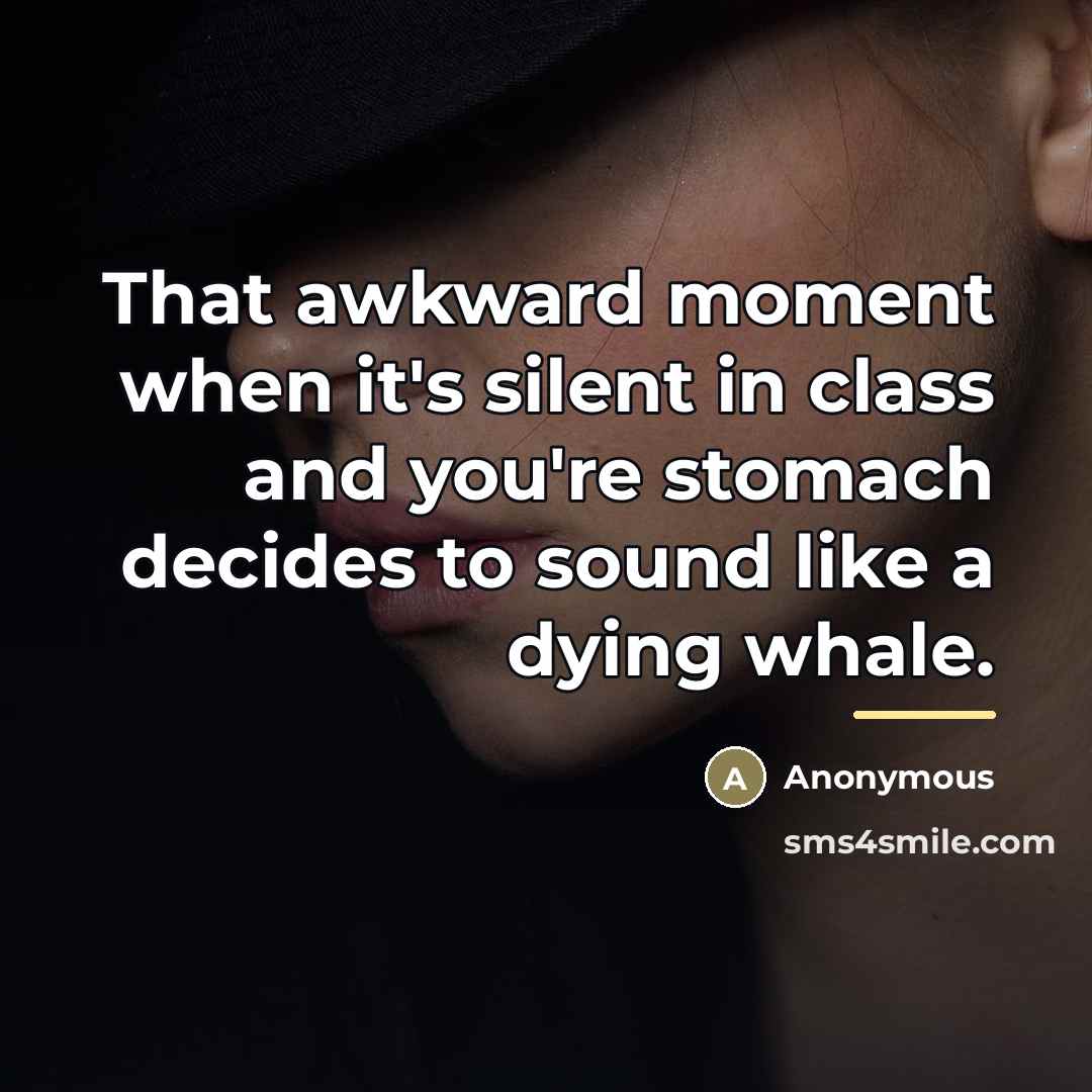 “That awkward moment when it's silent in class and you're…” quote by Anonymous