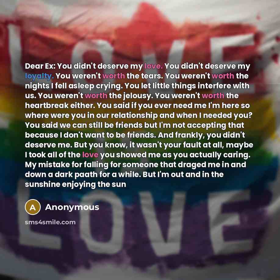 “Dear Ex: You didn't deserve my love. You didn't deserve…” quote by Anonymous