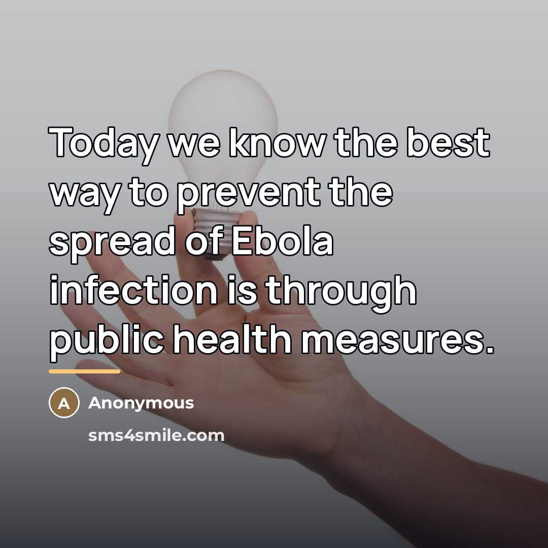 “Today we know the best way to prevent the spread…” quote by Anonymous