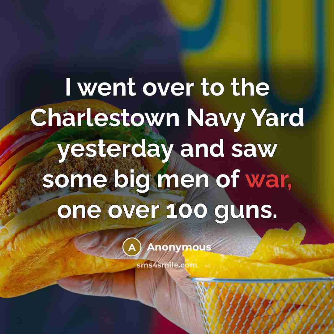 “I went over to the Charlestown Navy Yard yesterday and…” quote by Anonymous