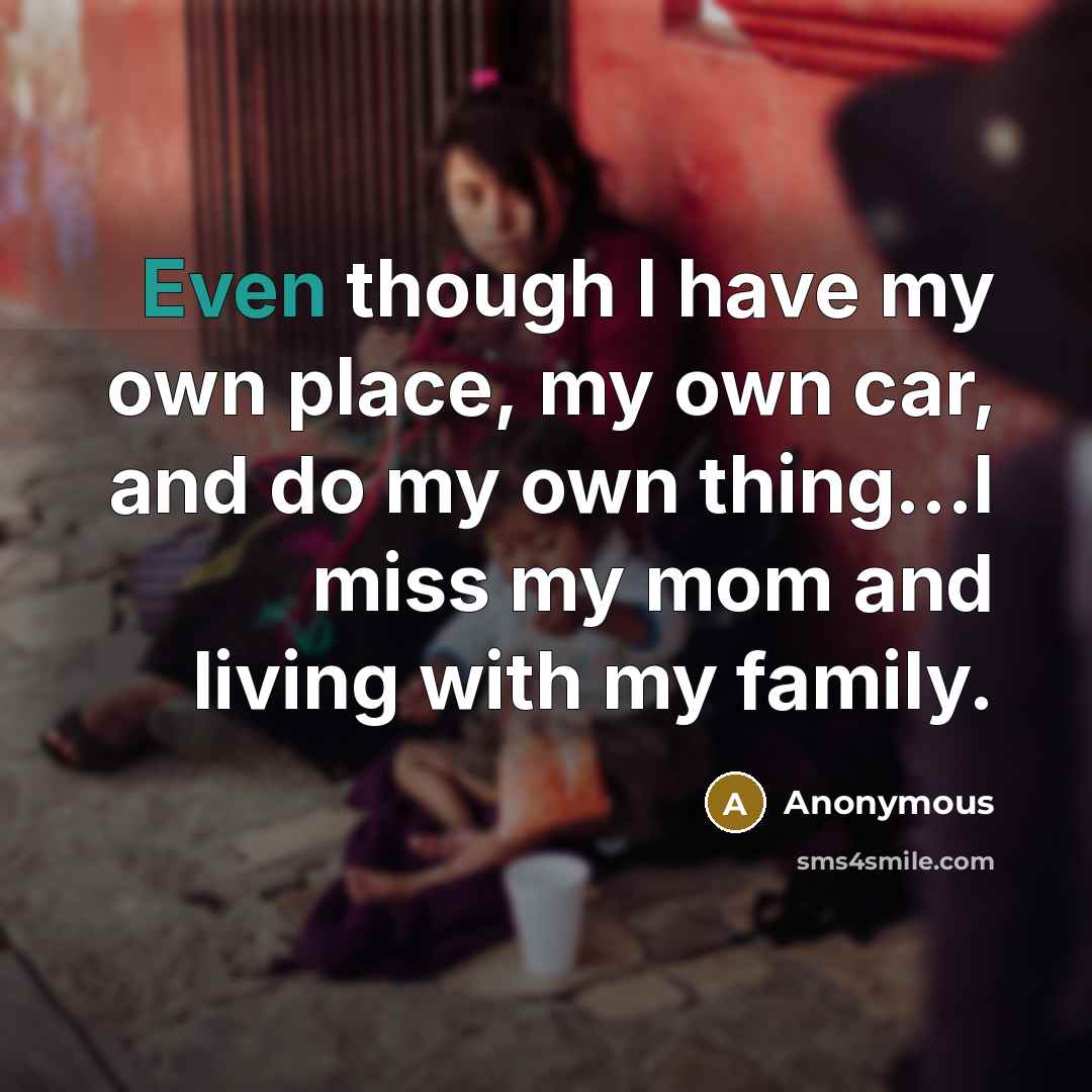 “Even though I have my own place, my own car,…” quote by Anonymous