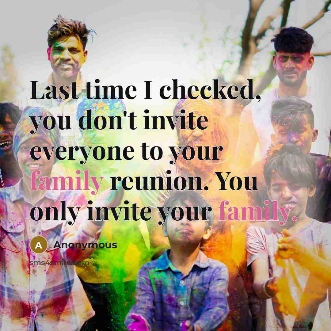 “Last time I checked, you don't invite everyone to your…” quote by Anonymous