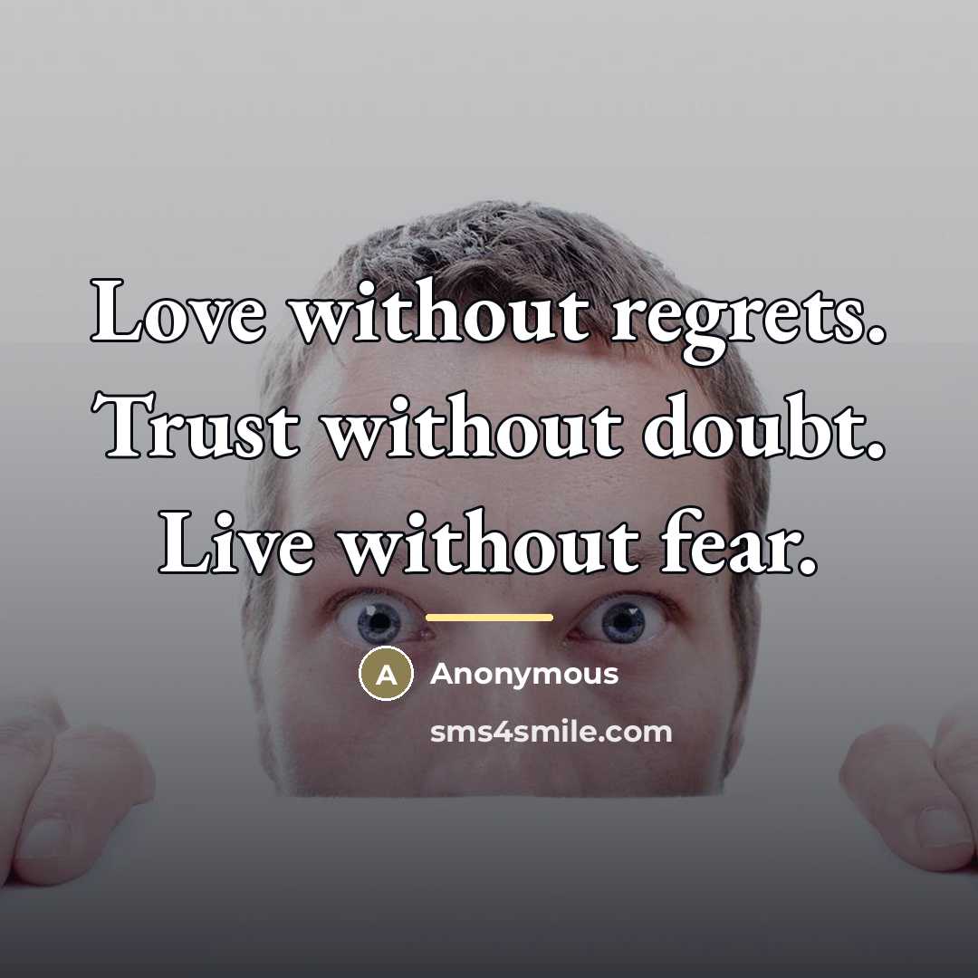 “Love without regrets. Trust without doubt. Live without fear.…” quote by Anonymous