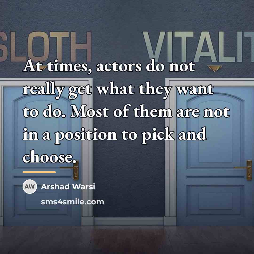 “At times, actors do not really get what they want…” quote by Arshad Warsi