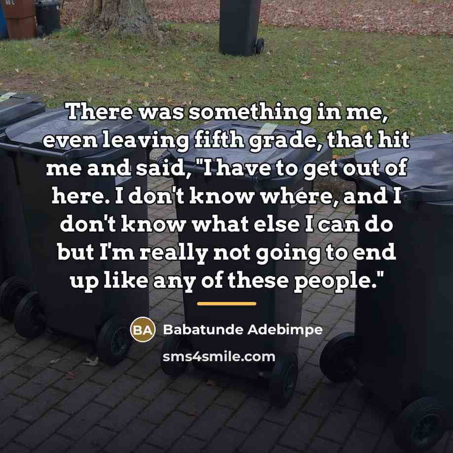 “There was something in me, even leaving fifth grade, that…” quote by Babatunde Adebimpe