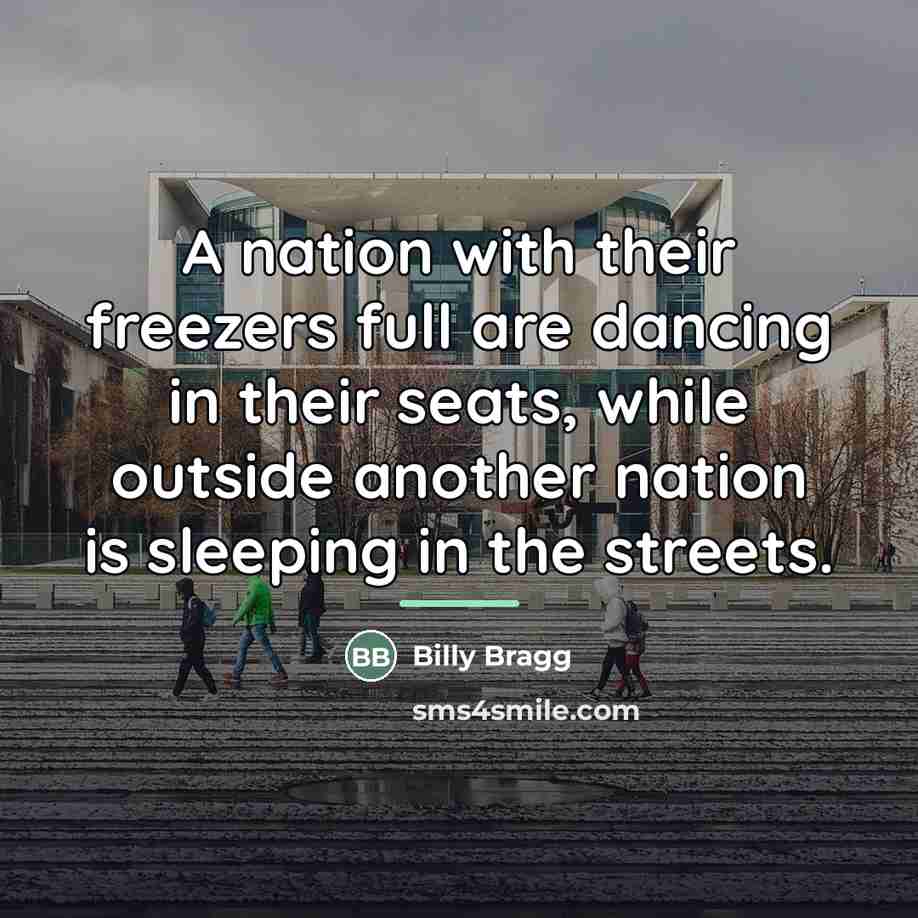 “A nation with their freezers full are dancing in their…” quote by Billy Bragg