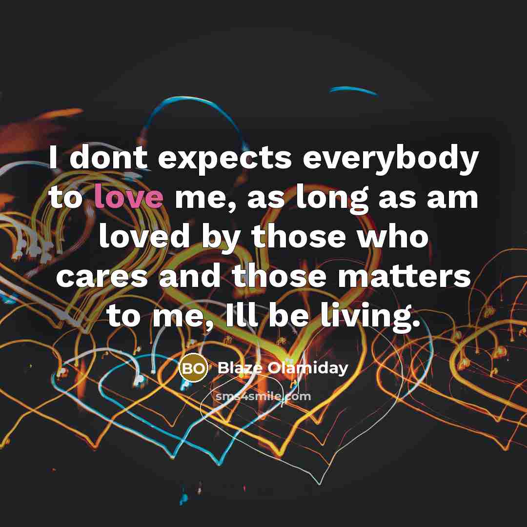 “I dont expects everybody to love me, as long as…” quote by Blaze Olamiday