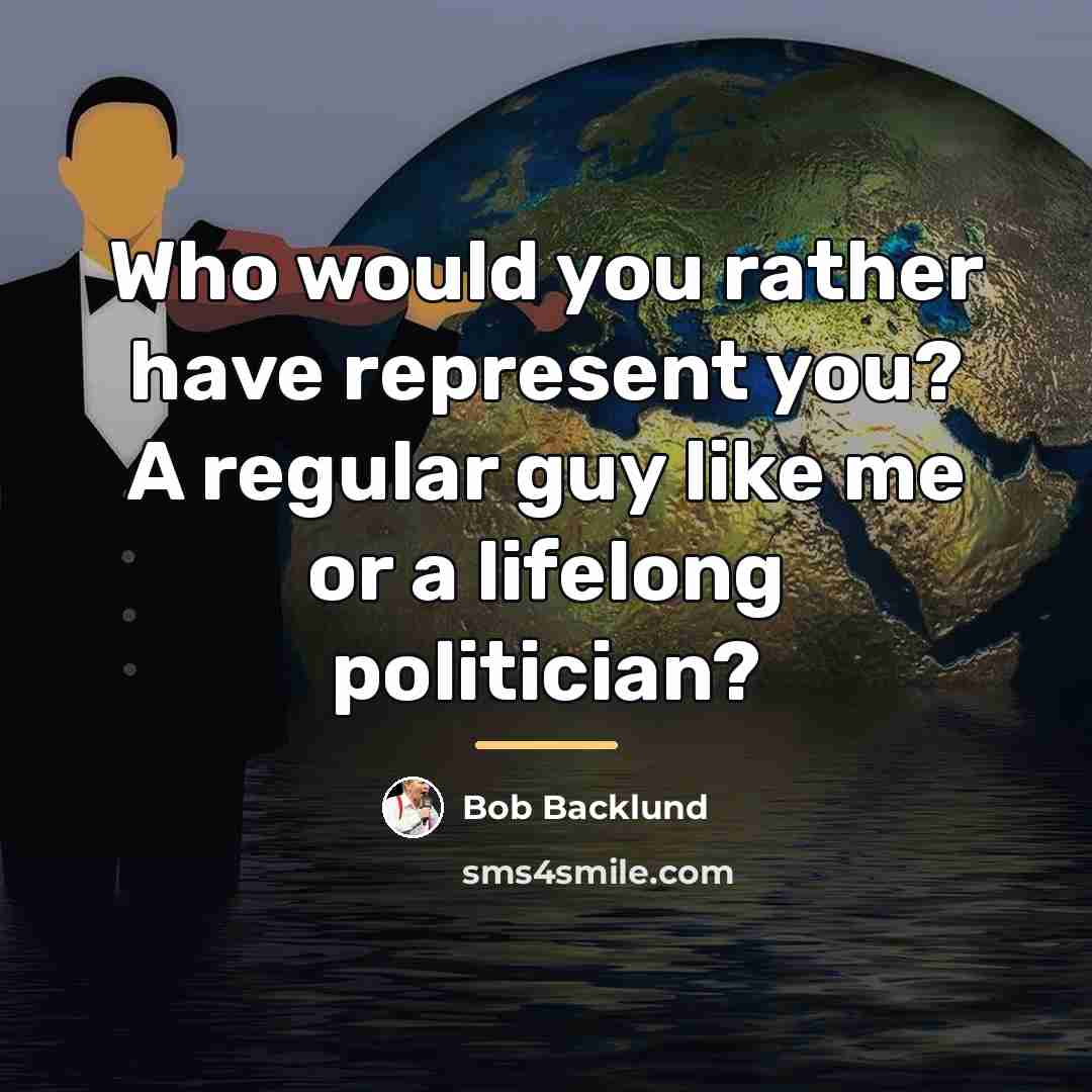 “Who would you rather have represent you? A regular guy…” quote by Bob Backlund