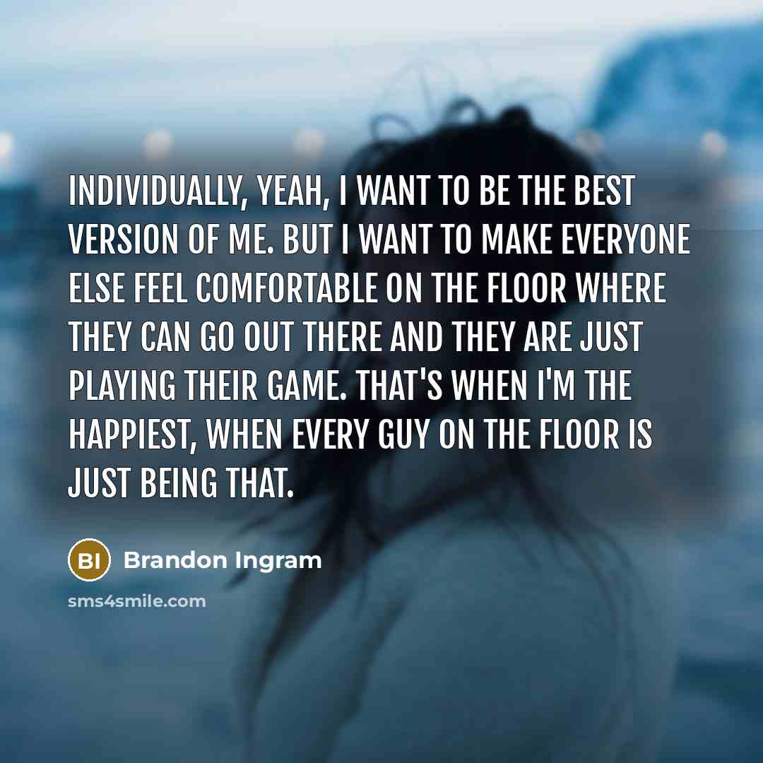 “Individually, yeah, I want to be the best version of…” quote by Brandon Ingram