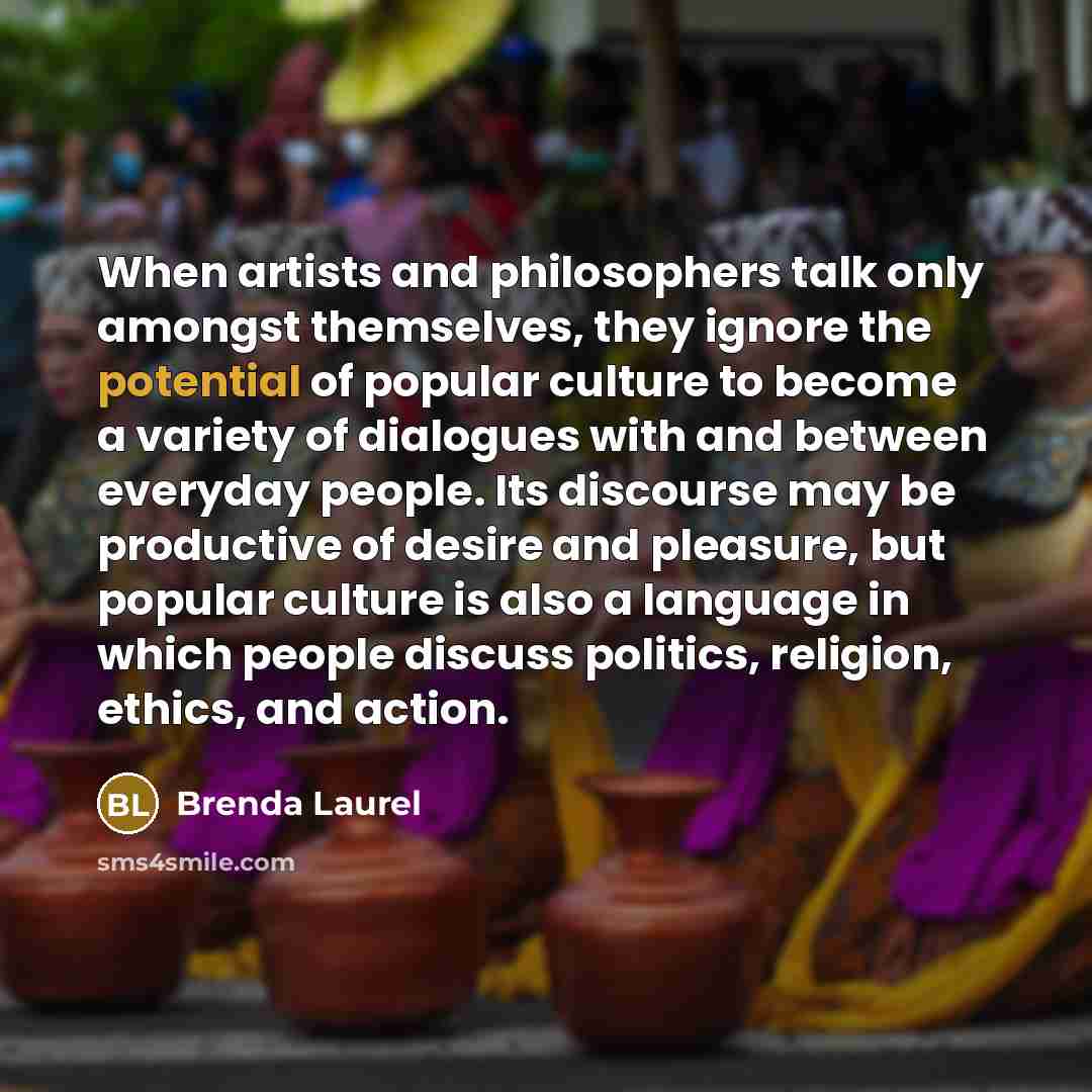 “When artists and philosophers talk only amongst themselves, they ignore…” quote by Brenda Laurel