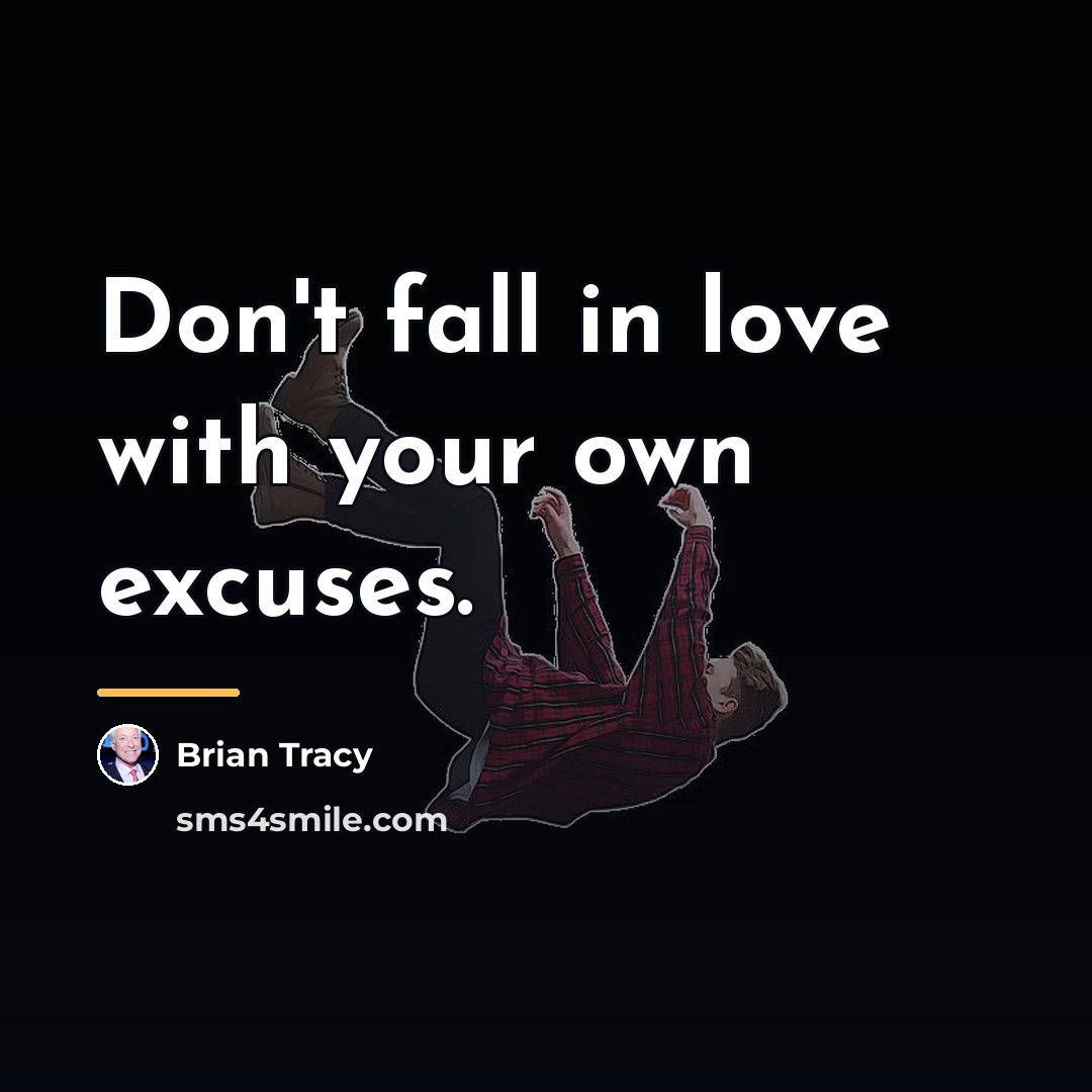 “Don't fall in love with your own excuses.…” quote by Brian Tracy