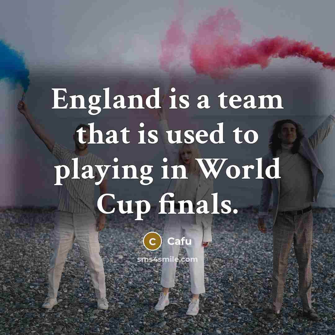 “England is a team that is used to playing in World Cup finals.” quote by Cafu