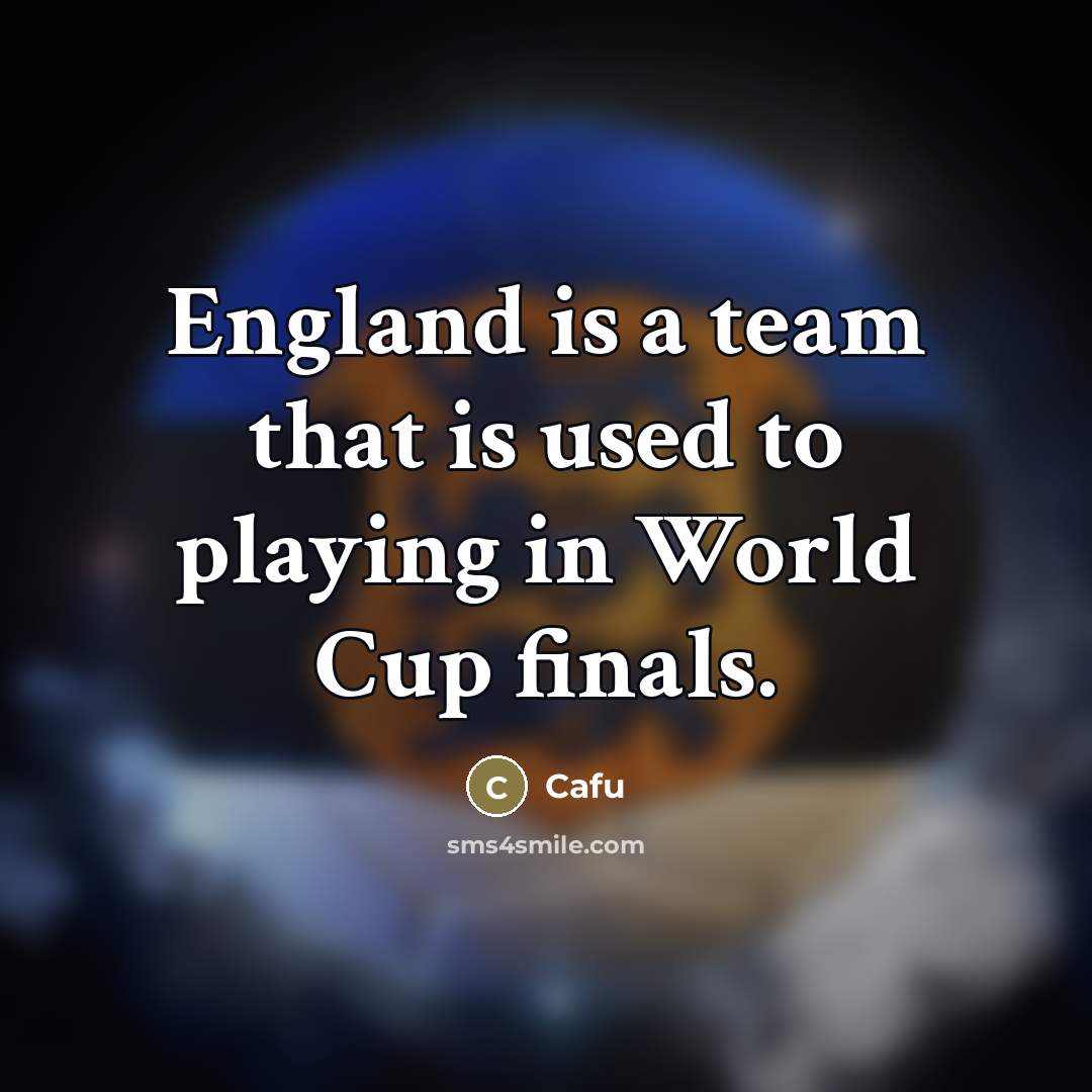 “England is a team that is used to playing in…” quote by Cafu