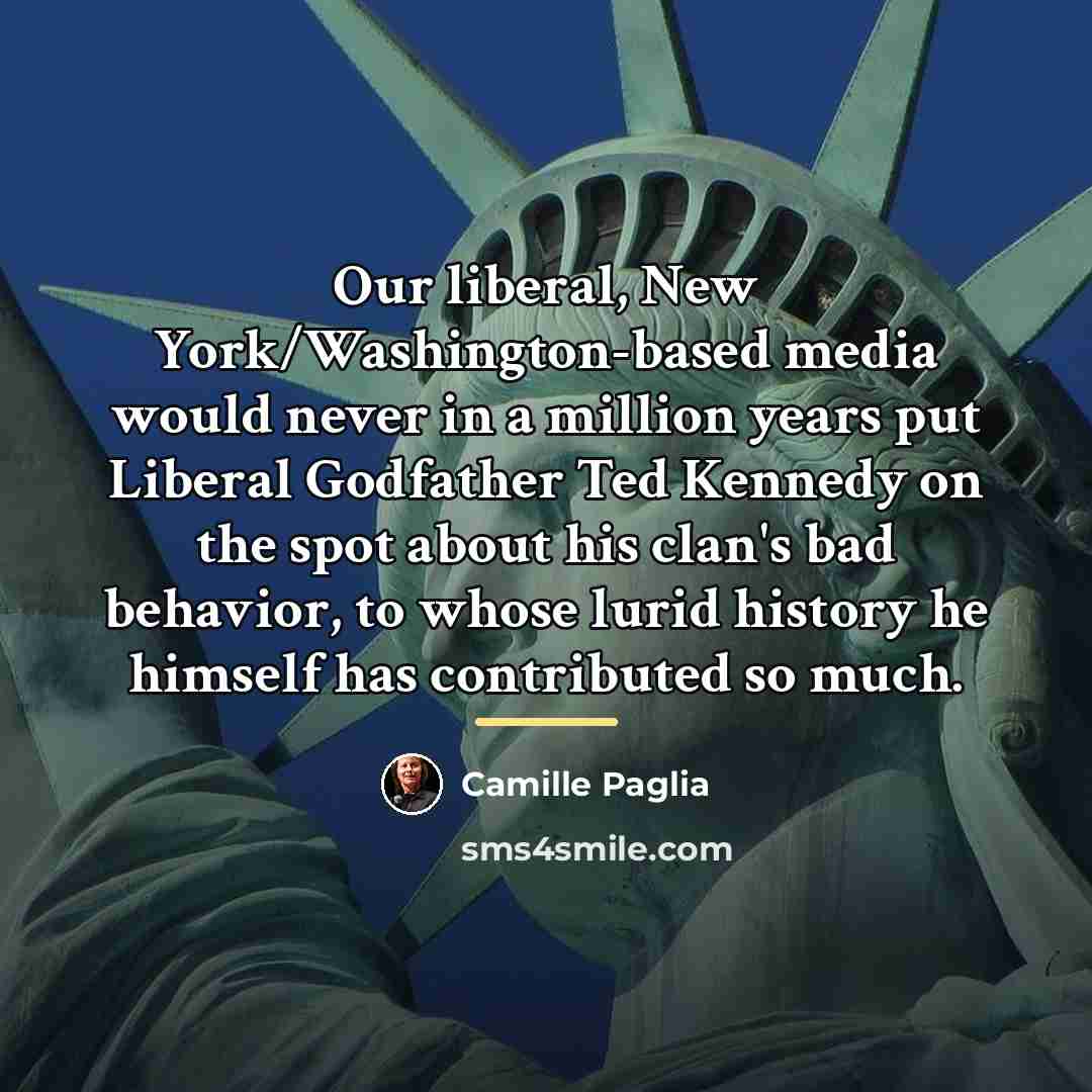 “Our liberal, New York/Washington-based media would never in a million…” quote by Camille Paglia