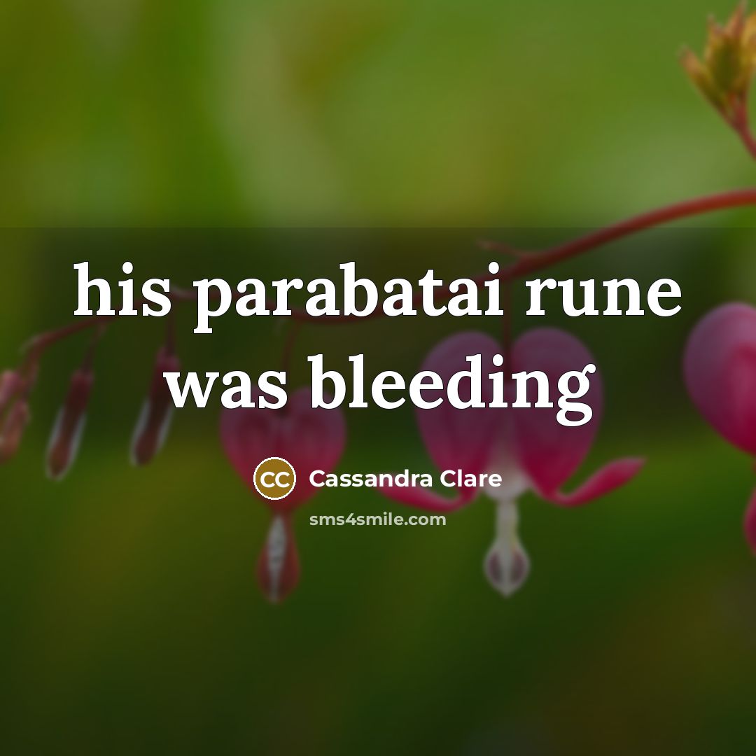 “his parabatai rune was bleeding…” quote by Cassandra Clare