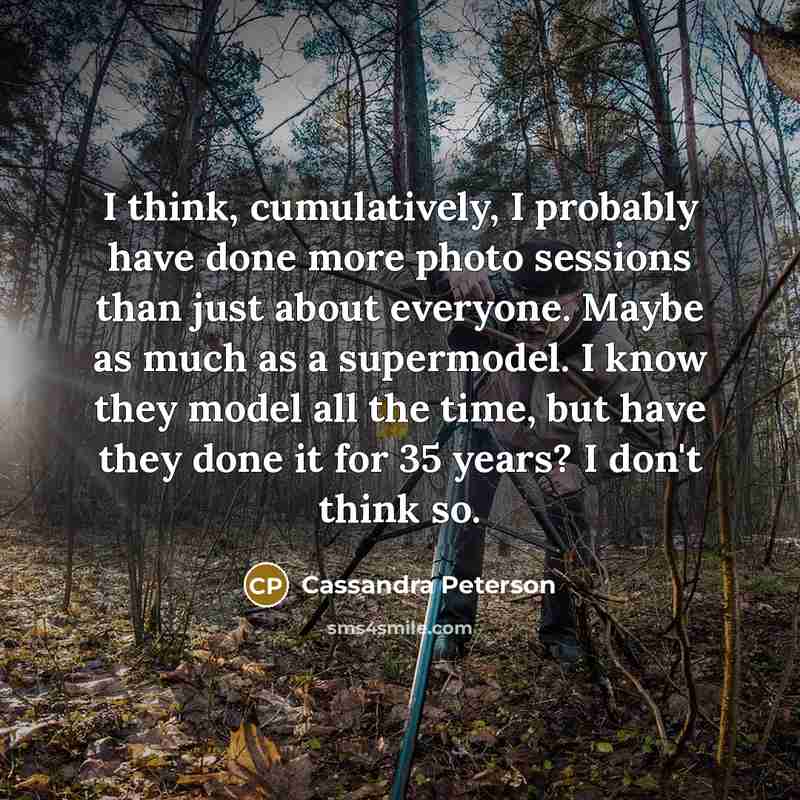 “I think, cumulatively, I probably have done more photo sessions…” quote by Cassandra Peterson