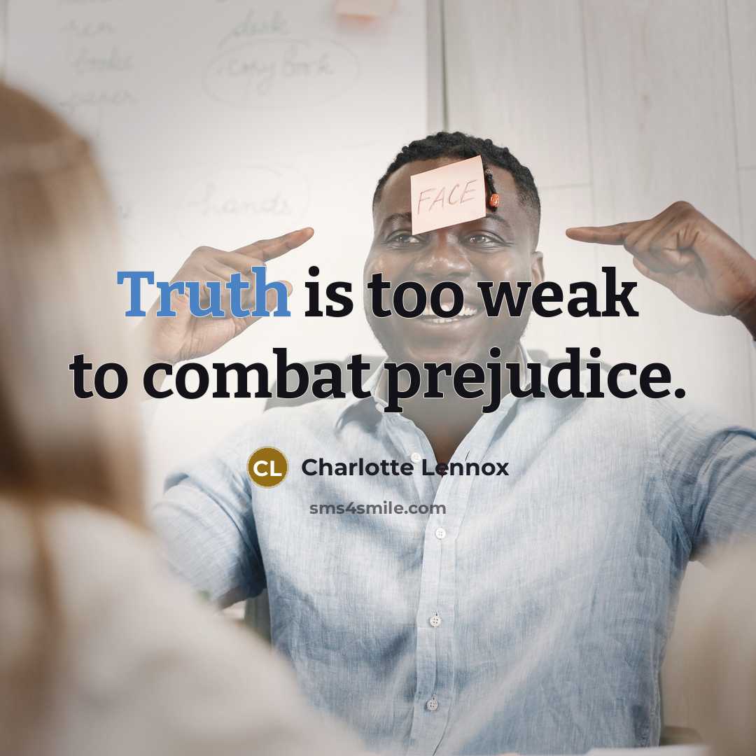 “Truth is too weak to combat prejudice.…” quote by Charlotte Lennox